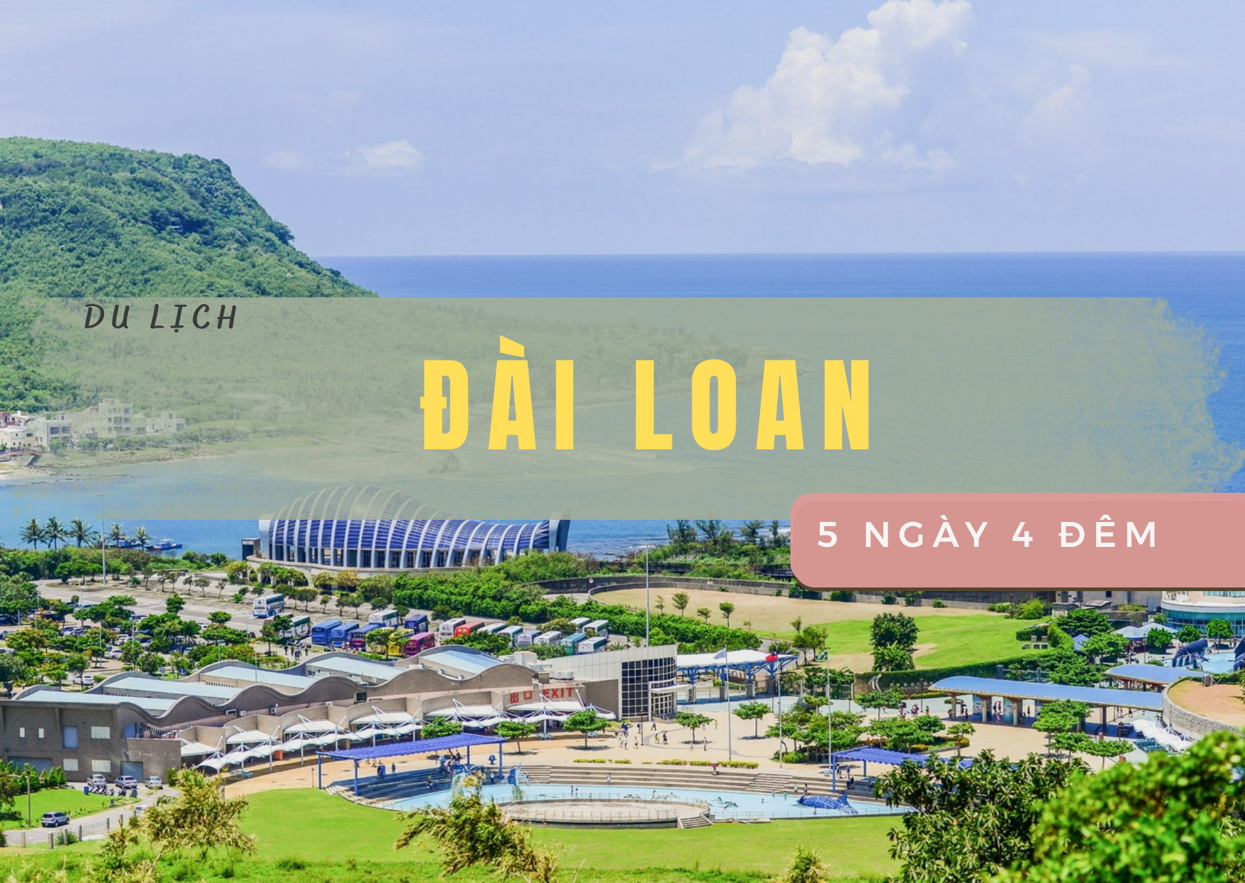 ĐÀI LOAN: ĐÀI BẮC – ĐÀI TRUNG – CAO HÙNG – NHỊP SỐNG HIỆN ĐẠI & CỔ KÍNH