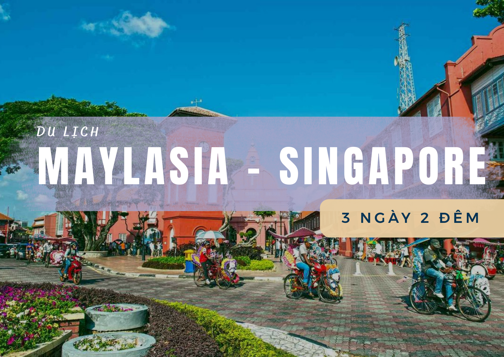 MALAYSIA - SINGAPORE: Hành Trình Liên Tuyến - Tuyệt Tác Đông Nam Á